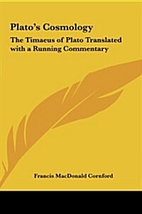 Platos Cosmology: The Timaeus of Plato Translated with a Running Commentary (Hardcover)