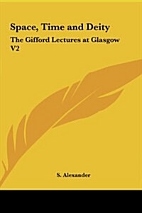 Space, Time and Deity: The Gifford Lectures at Glasgow V2 (Hardcover)