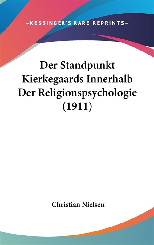 Der Standpunkt Kierkegaards Innerhalb Der Religionspsychologie (1911) (Hardcover)