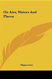 On Airs, Waters and Places (Hardcover)