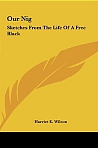 Our Nig: Sketches from the Life of a Free Black (Hardcover)