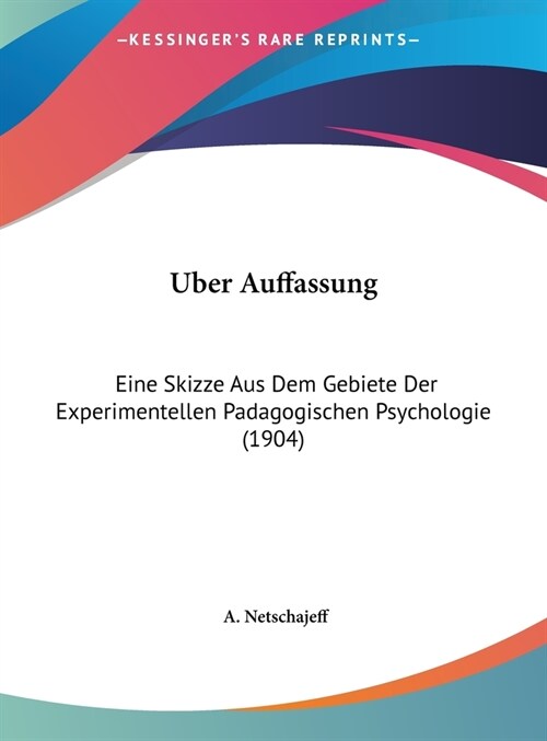 Uber Auffassung: Eine Skizze Aus Dem Gebiete Der Experimentellen Padagogischen Psychologie (1904) (Hardcover)