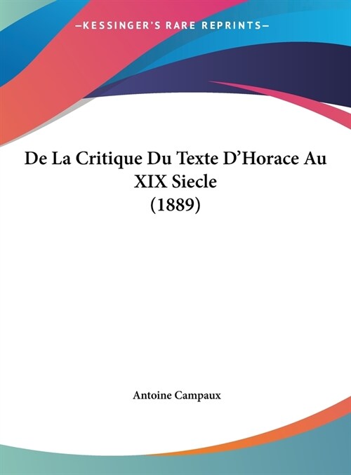 de La Critique Du Texte DHorace Au XIX Siecle (1889) (Hardcover)