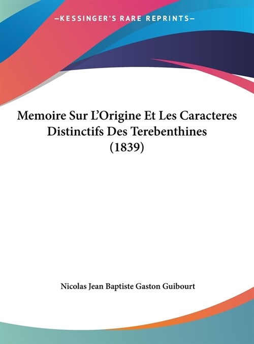 Memoire Sur LOrigine Et Les Caracteres Distinctifs Des Terebenthines (1839) (Hardcover)