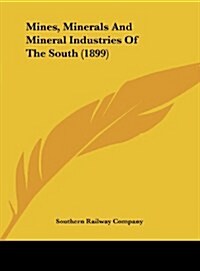 Mines, Minerals and Mineral Industries of the South (1899) (Hardcover)