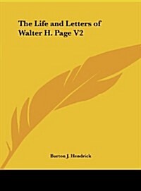 The Life and Letters of Walter H. Page V2 (Hardcover)