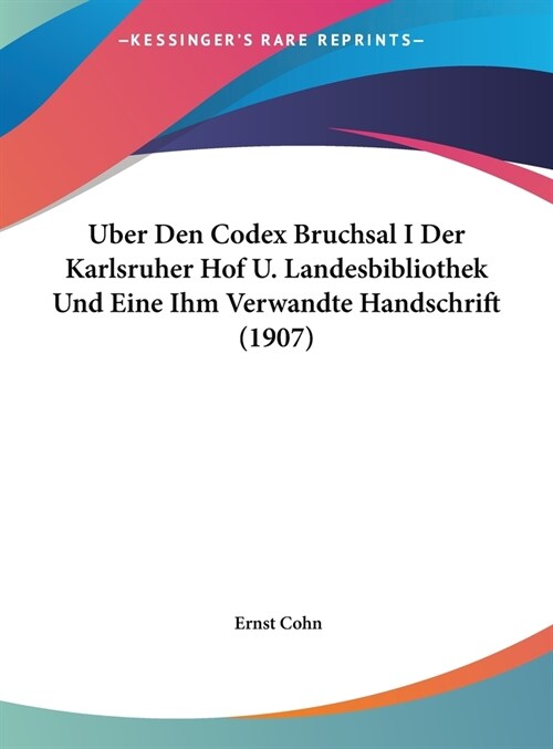 Uber Den Codex Bruchsal I Der Karlsruher Hof U. Landesbibliothek Und Eine Ihm Verwandte Handschrift (1907) (Hardcover)