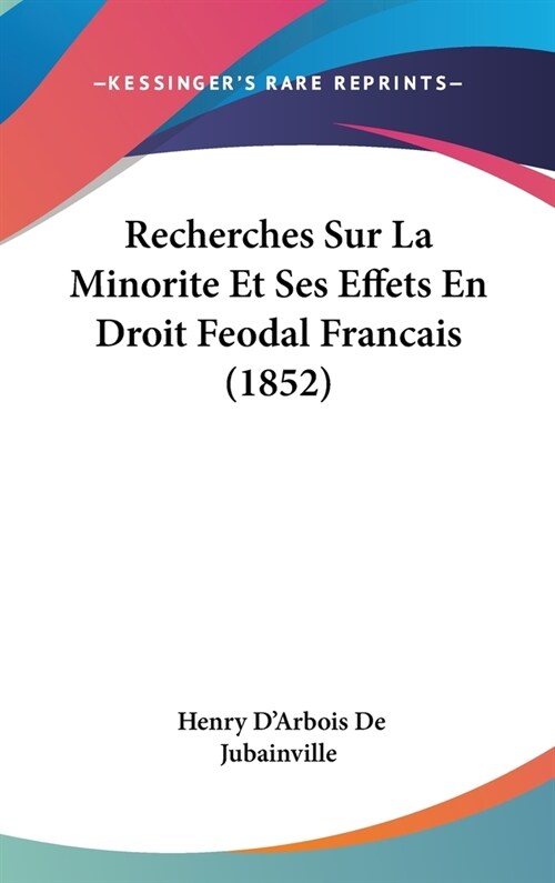 Recherches Sur La Minorite Et Ses Effets En Droit Feodal Francais (1852) (Hardcover)