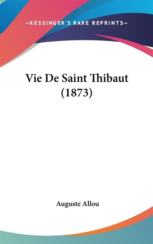Vie de Saint Thibaut (1873) (Hardcover)