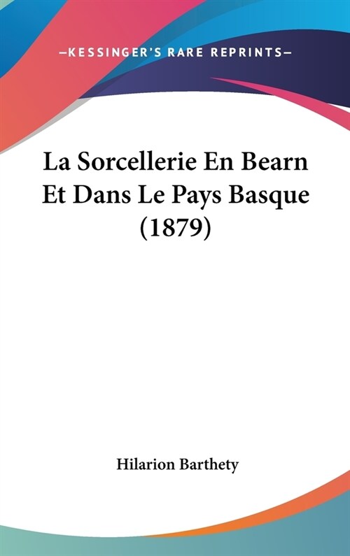 La Sorcellerie En Bearn Et Dans Le Pays Basque (1879) (Hardcover)