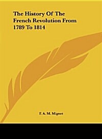 The History of the French Revolution from 1789 to 1814 (Hardcover)