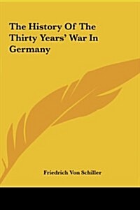 The History of the Thirty Years War in Germany (Hardcover)