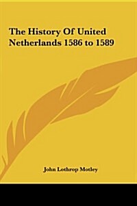 The History of United Netherlands 1586 to 1589 (Hardcover)
