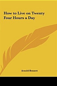 How to Live on Twenty Four Hours a Day (Hardcover)