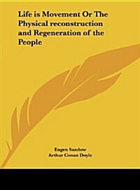 Life Is Movement or the Physical Reconstruction and Regeneration of the People (Hardcover)