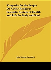 Vitapathy for the People or a New Religious Scientific System of Health and Life for Body and Soul (Hardcover)