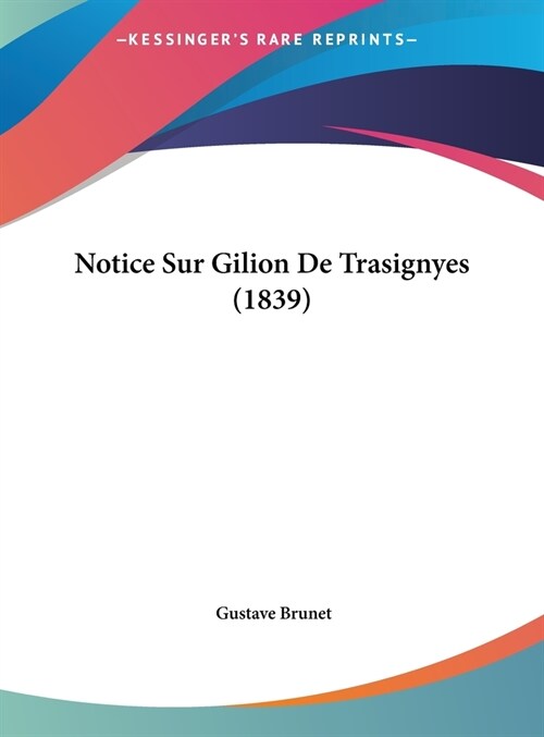 Notice Sur Gilion de Trasignyes (1839) (Hardcover)