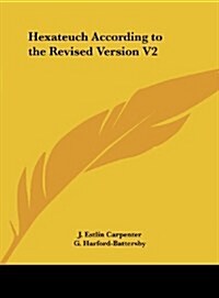 Hexateuch According to the Revised Version V2 (Hardcover)