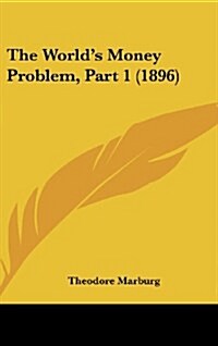 The Worlds Money Problem, Part 1 (1896) (Hardcover)