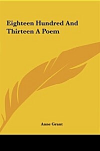 Eighteen Hundred and Thirteen a Poem (Hardcover)