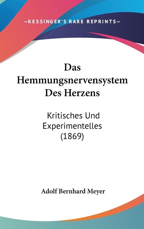 Das Hemmungsnervensystem Des Herzens: Kritisches Und Experimentelles (1869) (Hardcover)