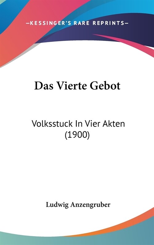 Das Vierte Gebot: Volksstuck in Vier Akten (1900) (Hardcover)