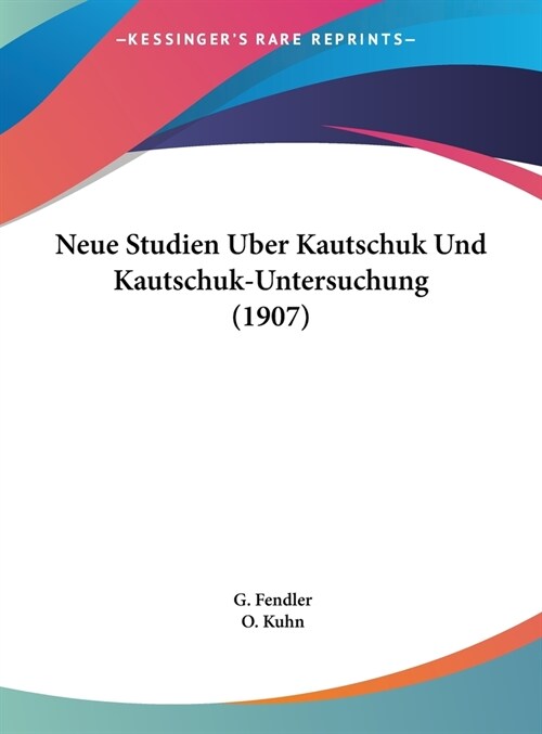 Neue Studien Uber Kautschuk Und Kautschuk-Untersuchung (1907) (Hardcover)