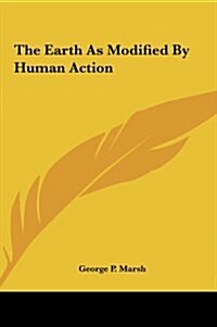 The Earth as Modified by Human Action (Hardcover)