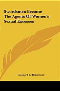 Swordsmen Become the Agents of Womens Sexual Excesses (Hardcover)