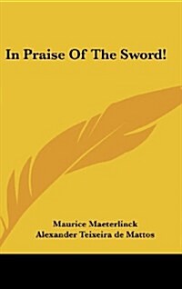 In Praise of the Sword! (Hardcover)
