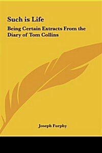 Such Is Life: Being Certain Extracts from the Diary of Tom Collins (Hardcover)