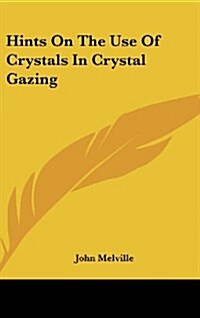 Hints on the Use of Crystals in Crystal Gazing (Hardcover)