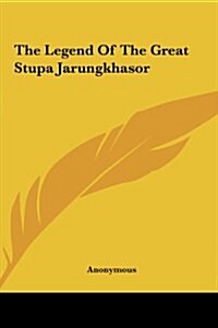The Legend of the Great Stupa Jarungkhasor (Hardcover)