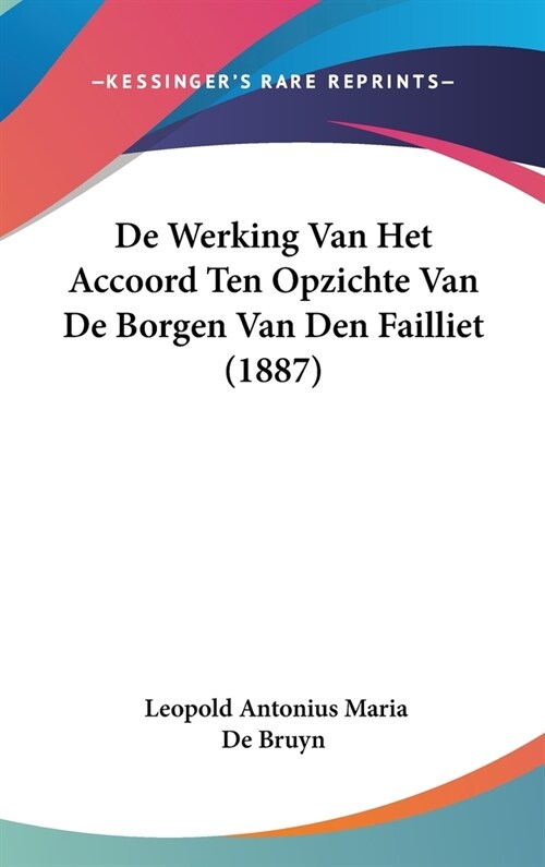 de Werking Van Het Accoord Ten Opzichte Van de Borgen Van Den Failliet (1887) (Hardcover)