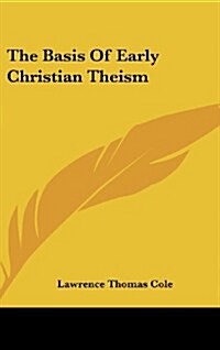 The Basis of Early Christian Theism (Hardcover)
