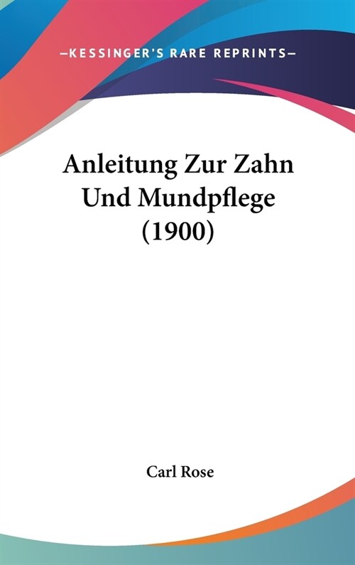 Anleitung Zur Zahn Und Mundpflege (1900) (Hardcover)