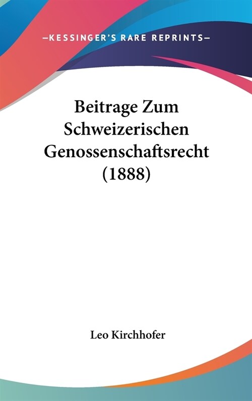 Beitrage Zum Schweizerischen Genossenschaftsrecht (1888) (Hardcover)