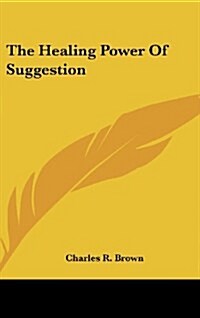 The Healing Power of Suggestion (Hardcover)