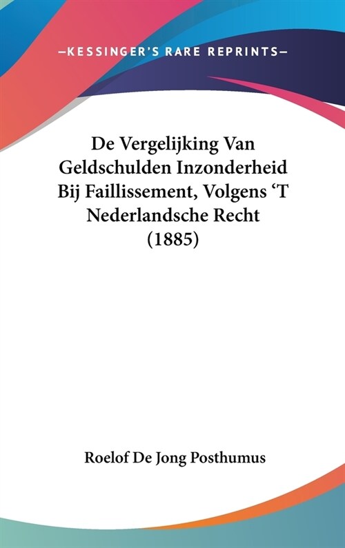 de Vergelijking Van Geldschulden Inzonderheid Bij Faillissement, Volgens t Nederlandsche Recht (1885) (Hardcover)