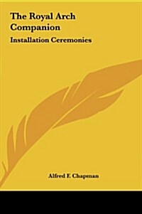 The Royal Arch Companion: Installation Ceremonies (Hardcover)