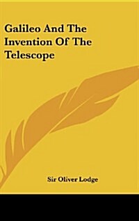 Galileo and the Invention of the Telescope (Hardcover)