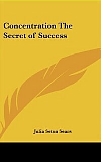 Concentration the Secret of Success (Hardcover)