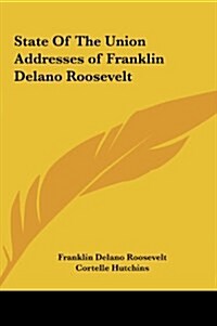 State of the Union Addresses of Franklin Delano Roosevelt (Hardcover)