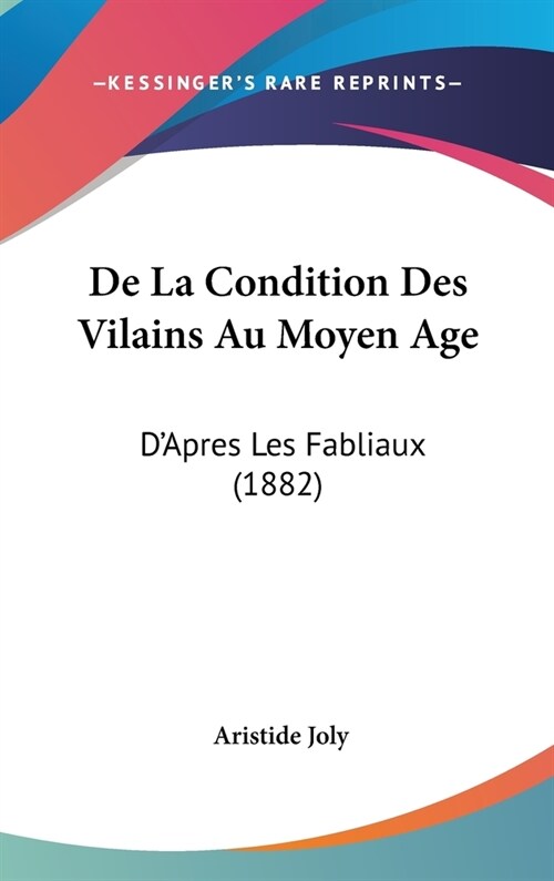 de La Condition Des Vilains Au Moyen Age: DApres Les Fabliaux (1882) (Hardcover)