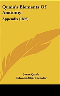 Quains Elements of Anatomy: Appendix (1896) (Hardcover)