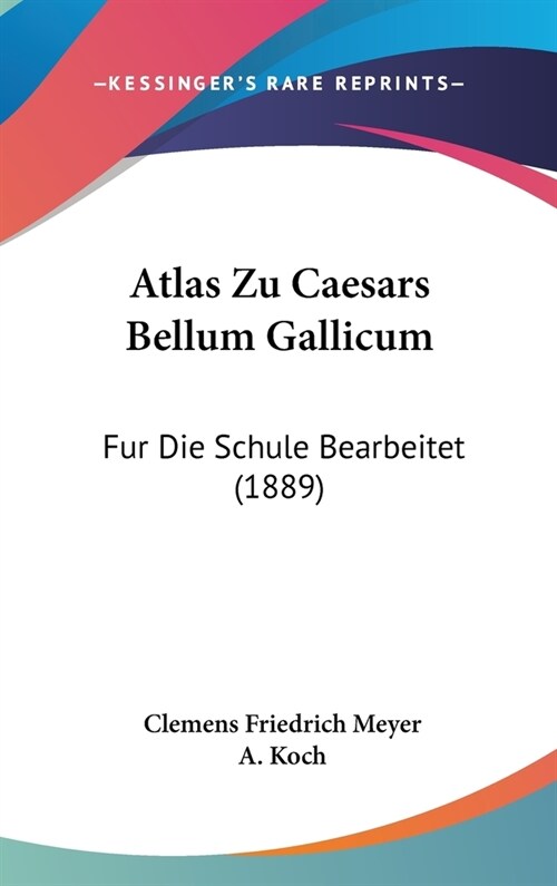 Atlas Zu Caesars Bellum Gallicum: Fur Die Schule Bearbeitet (1889) (Hardcover)