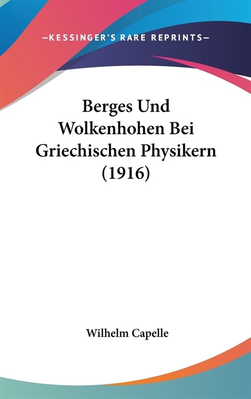 Berges Und Wolkenhohen Bei Griechischen Physikern (1916) (Hardcover)