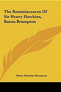 The Reminiscences of Sir Henry Hawkins, Baron Brampton (Hardcover)