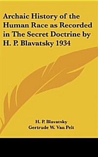 Archaic History of the Human Race as Recorded in the Secret Doctrine by H. P. Blavatsky 1934 (Hardcover)
