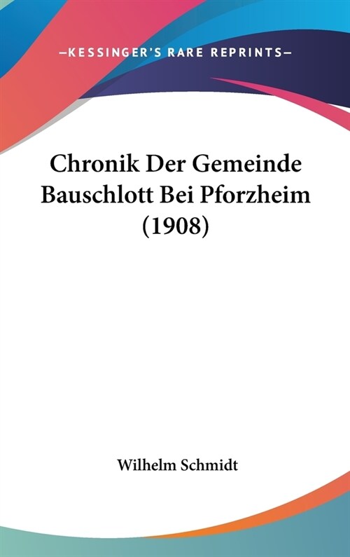 Chronik Der Gemeinde Bauschlott Bei Pforzheim (1908) (Hardcover)